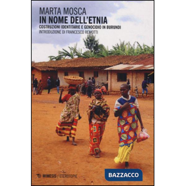 In nome dell'etnia. Costruzioni identitarie e genocidio in Burundi