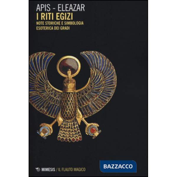 Riti egizi. Vol. 1: Note storiche e simbologia esoterica dei gradi
