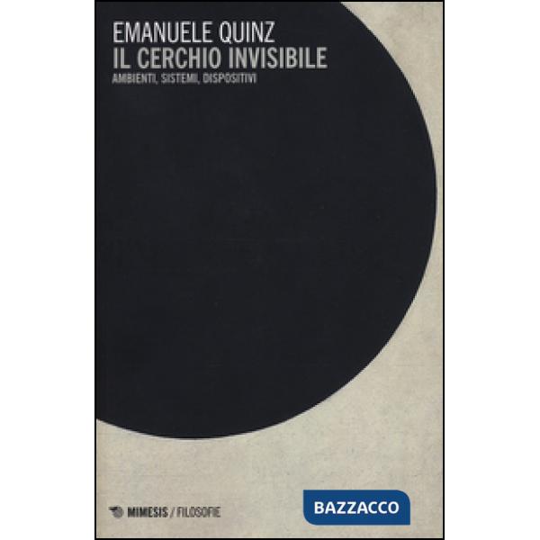 Cerchio invisibile. Ambienti, sistemi, dispositivi (Il)