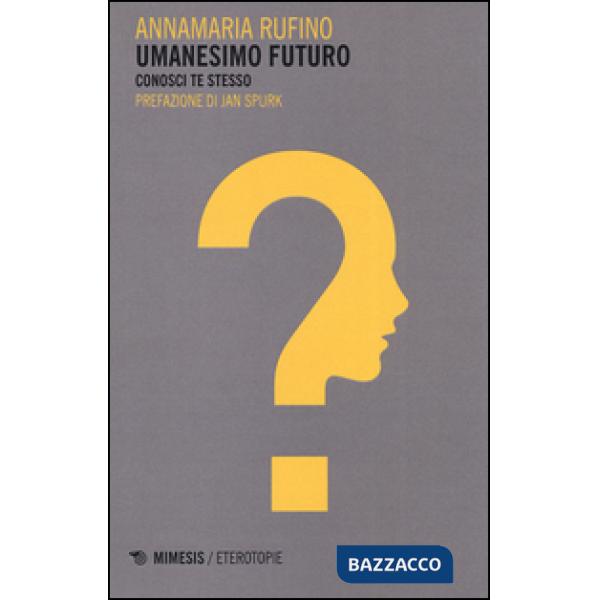 Umanesimo futuro. Conosci te stesso