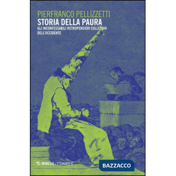 Storia della paura. Gli inconfessabili retropensieri collettivi dell'Occidente