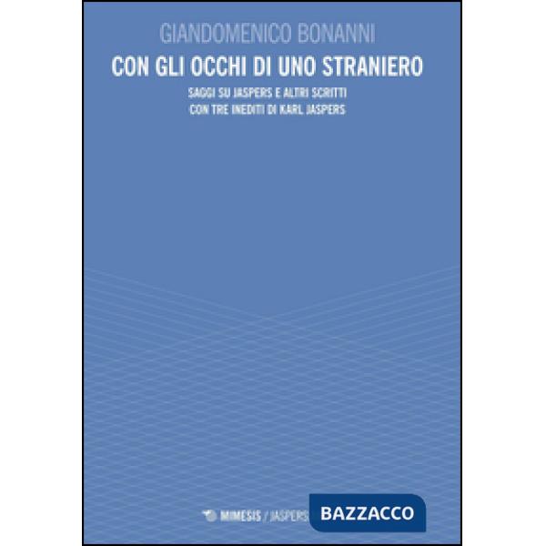 Con gli occhi di uno straniero. Saggi su Jaspers e altri scritti con tre inediti di Karl Jaspers