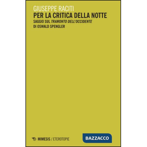 Per la critica della notte. Saggio sul «Tramonto dell'occidente» di Oswald Spengler