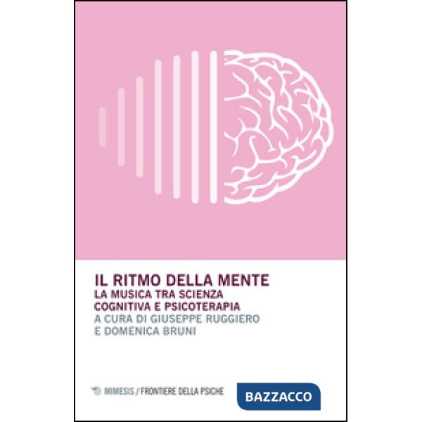 Ritmo della mente. La musica tra scienza cognitiva e psicoterapia (Il)
