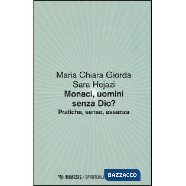 Monaci, uomini senza Dio? Pratiche, senso, essenza