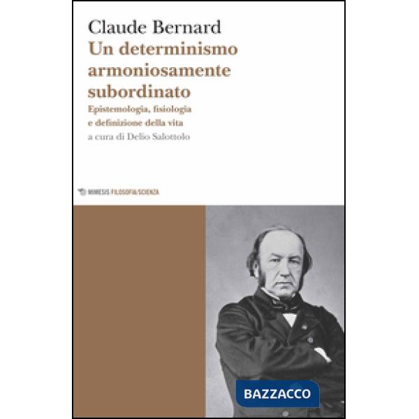 Determinismo armoniosamente subordinato. Epistemologia, fisiologia e definizione della vita (Un)