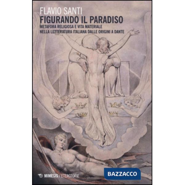 «Figurando il paradiso»: metafora religiosa e vita materiale dalle origini a Dan