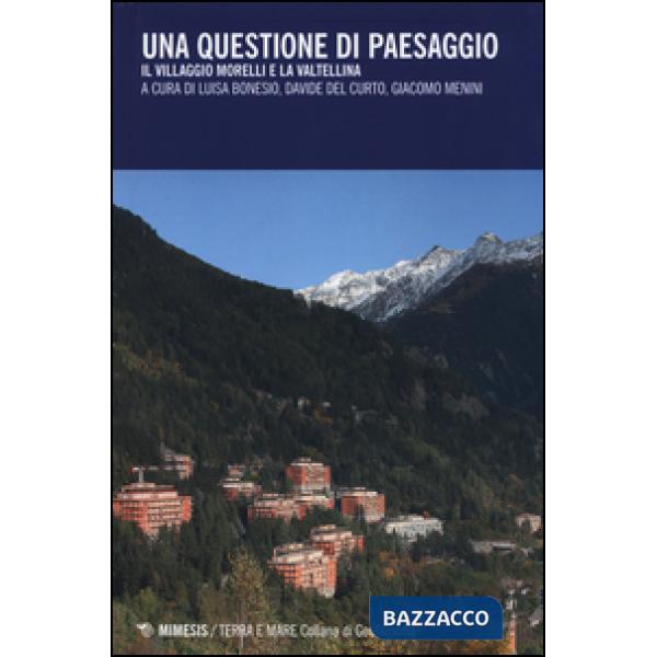 Questione di paesaggio. Il villaggio Morelli e la Valtellina (Una)