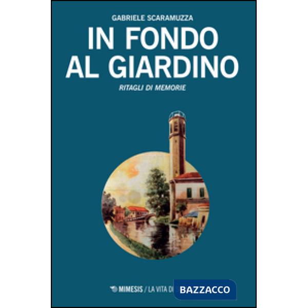 In fondo al giardino. Ritagli di memorie