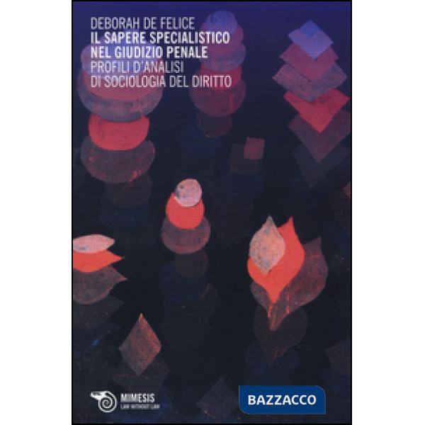 Sapere specialistico nel giudizio penale. Profili d'analisi di sociologia del di