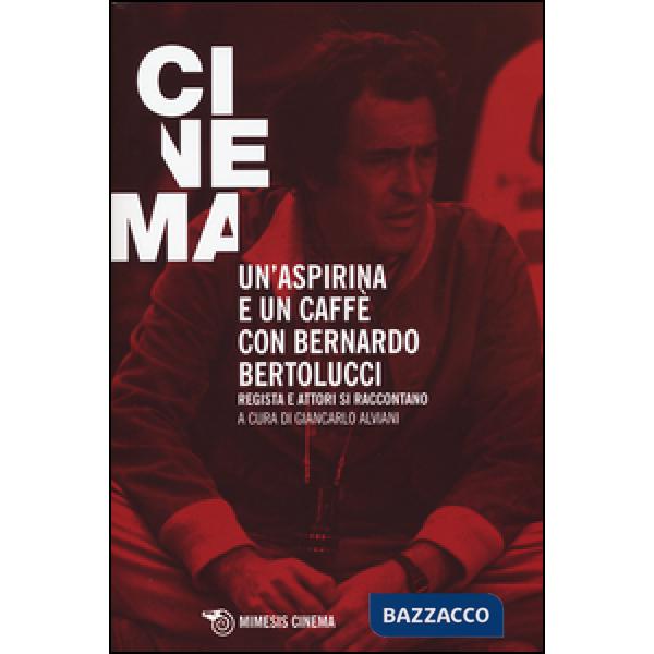 Aspirina e un caffè con Bernardo Bertolucci. Regista e attori si raccontano (Un'