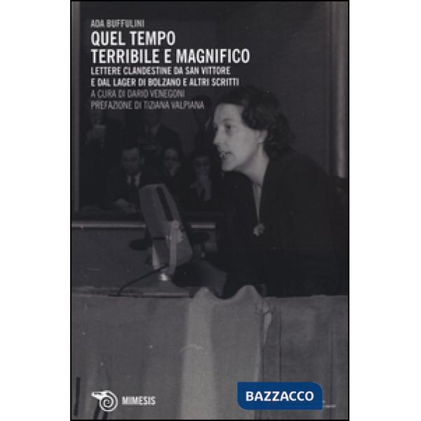 Quel tempo terribile e magnifico. Lettere clandestine da San Vittore e dal lager