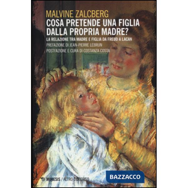 Cosa pretende una figlia dalla propria madre? La relazione tra madre e figlia da Freud a Lacan