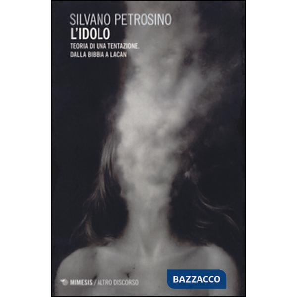 Idolo. Teoria di una tentazione. Dalla Bibbia a Lacan (L')