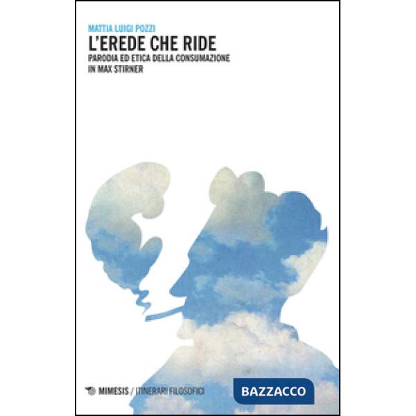 Erede che ride. Parodia ed etica della consumazione in Max Stirner (L')