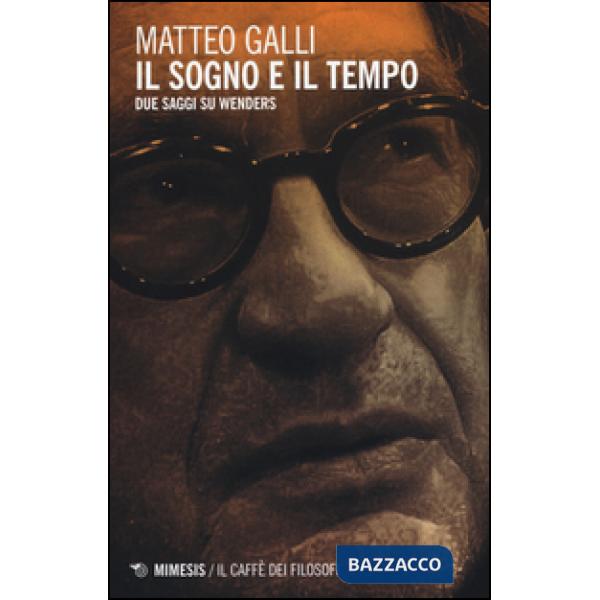 Sogno e il tempo. Due saggi su Wenders (Il)