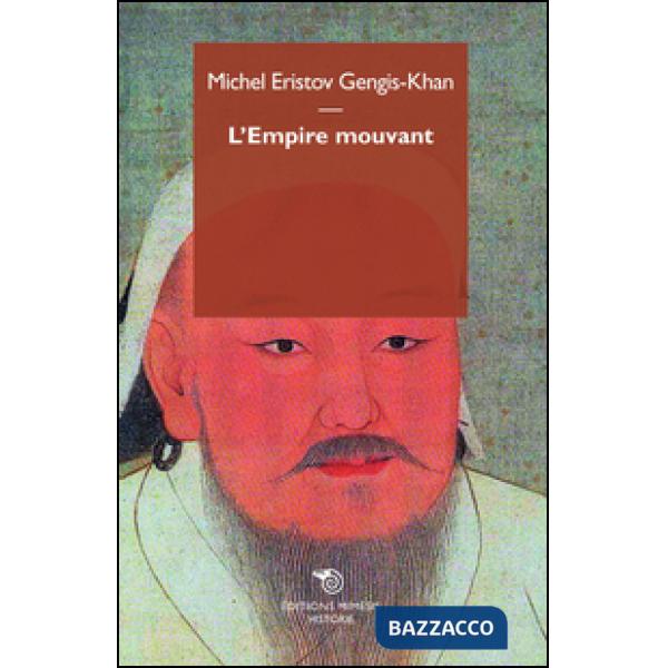 Gengis Khan. L'empire mouvant