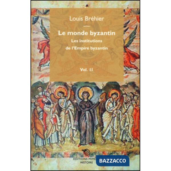 Monde byzantin (Le). Vol. 2: Les institutions de l'Empire byzantin