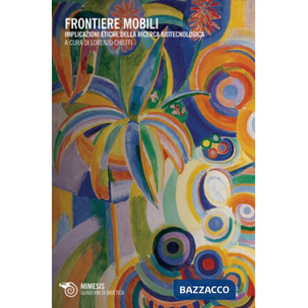 Frontiere mobili. Implicazioni etiche della ricerca biotecnologica