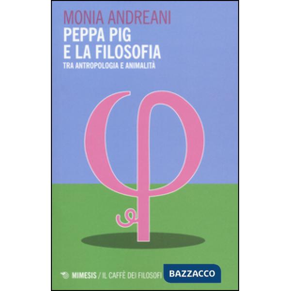 Peppa Pig e la filosofia. Tra antropologia e animalità