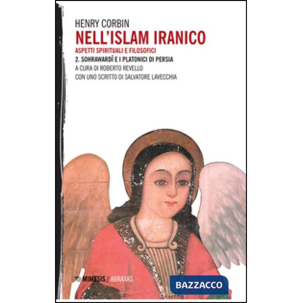 Nell'Islam iranico. Aspetti spirituali e filosofici. Vol. 2: Sohrawardi e i platonici di Persia