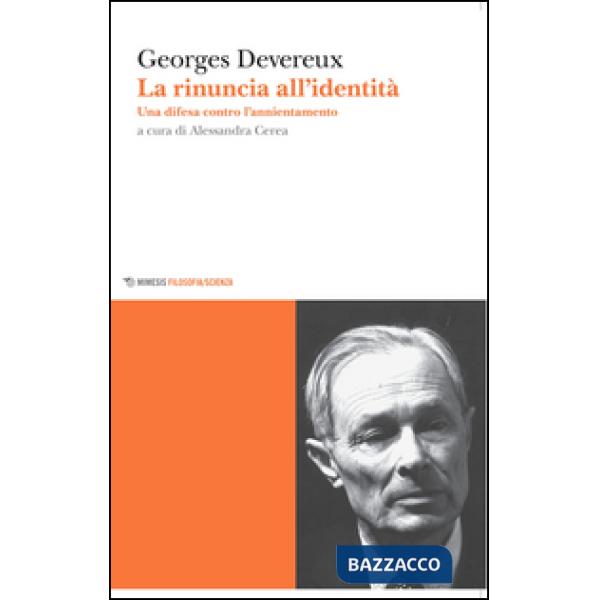 Rinuncia all'identità. Una difesa contro l'annientamento (La)
