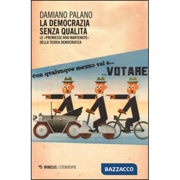 Democrazia senza qualità. Le «promesse non mantenute» della teoria democratica (La)