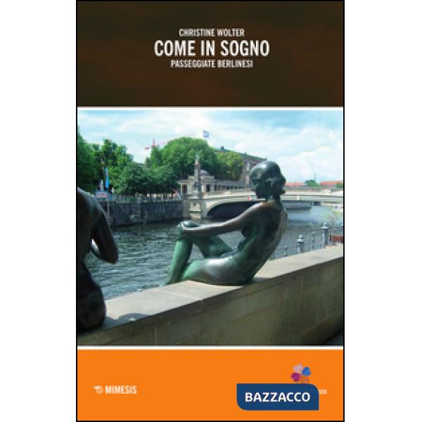 Come in sogno. Passeggiate berlinesi