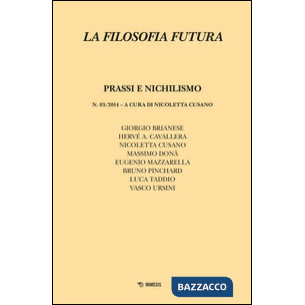 Filosofia futura (2014) (La). Vol. 3: Prassi e nichilismo