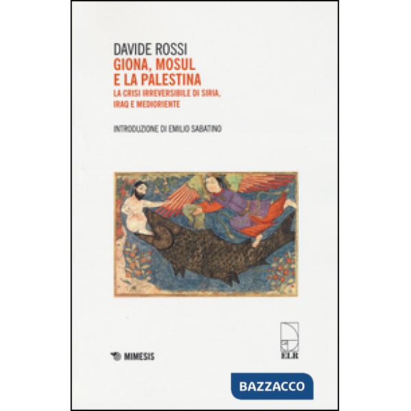 Giona, Mosul e la Palestina. La crisi irreversibile di Siria, Iraq e Medioriente