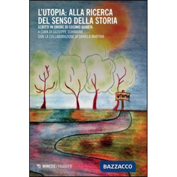 Utopia: alla ricerca del senso della storia. Scritti in onore di Cosimo Quarta (