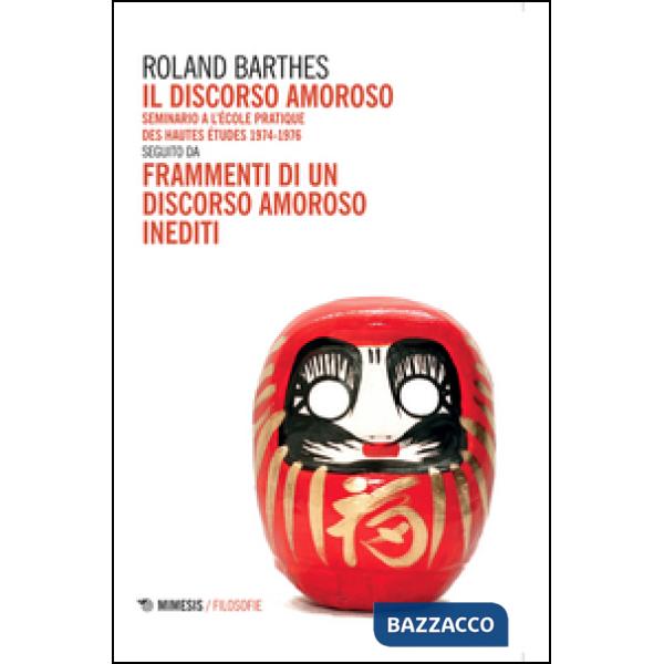 Discorso amoroso. Seminario a l'École Pratique des Hautes Études 1974-1976. Segu