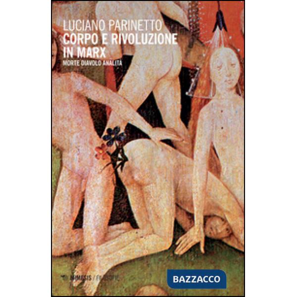 Corpo e rivoluzione in Marx. Morte diavolo analità