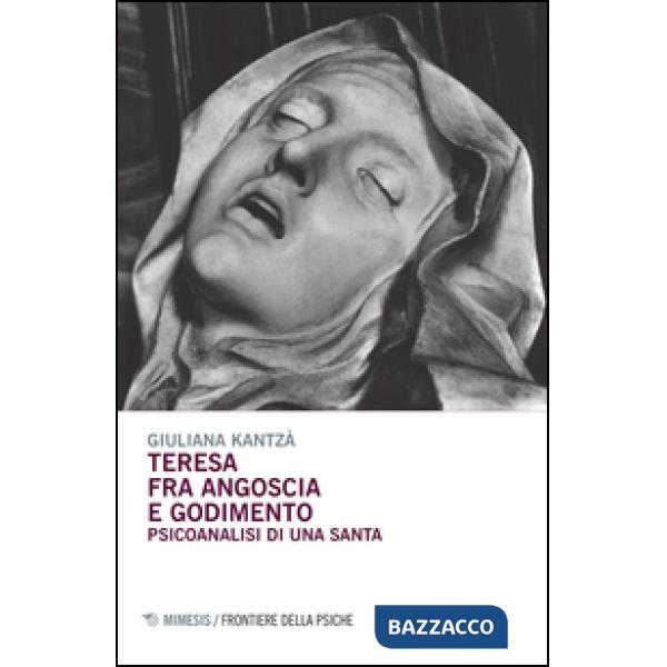 Teresa fra angoscia e godimento. Psicoanalisi di una santa