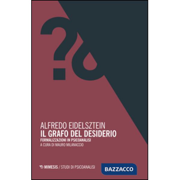 Grafo del desiderio. Formalizzazioni in psicoanalisi (Il)