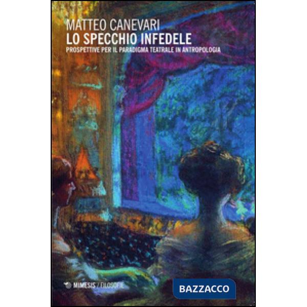 Specchio infedele. Prospettive per il paradigma teatrale in antropologia (Lo)