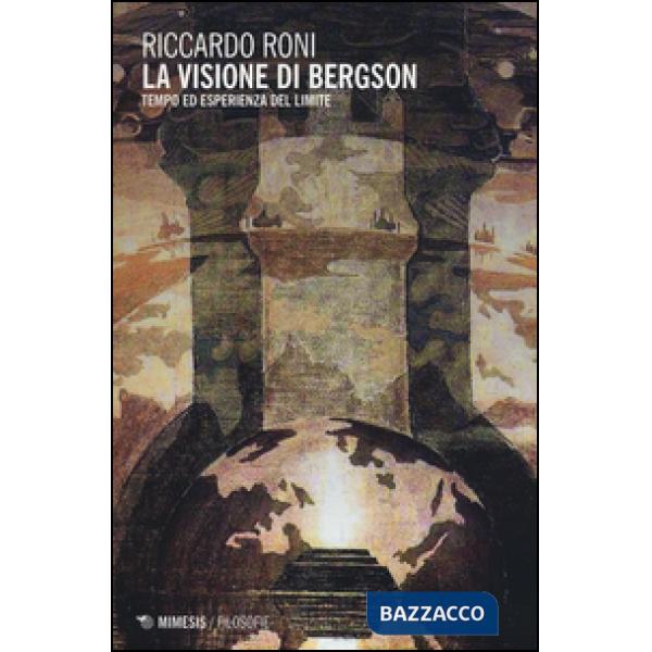 Visione di Bergson. Tempo ed esperienza del limite (La)