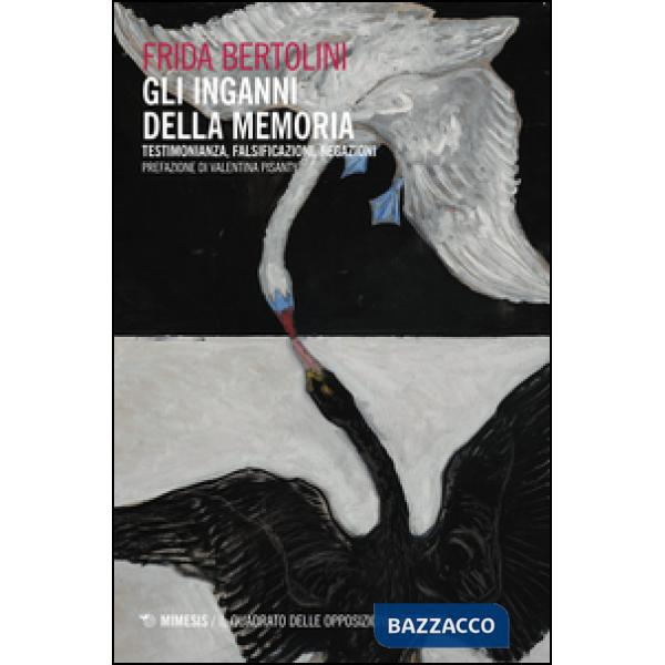 Inganni della memoria. Testimonianza, falsificazioni, negazioni (Gli)