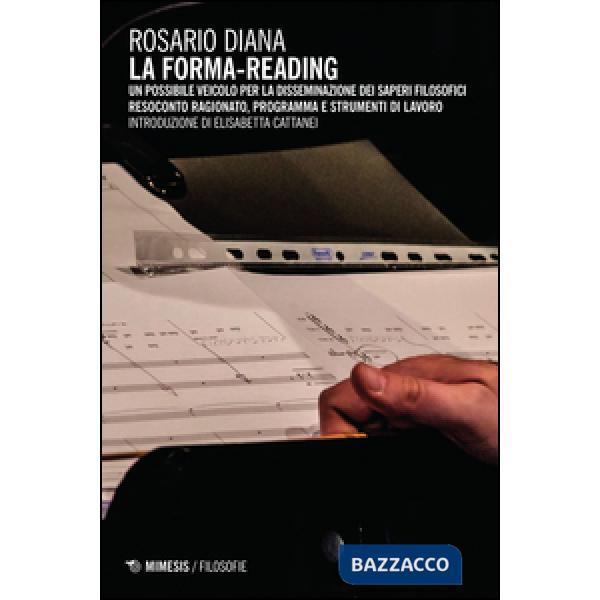 Forma-reading. Un possibile veicolo per la disseminazione dei saperi filosofici. Resoconto ragionato, programma e strumenti di l