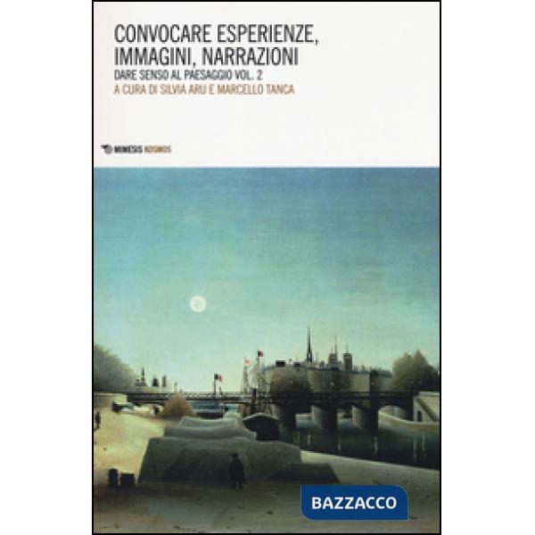 Convocare esperienze, immagini, narrazioni. Dare senso al paesaggio. Vol. 2