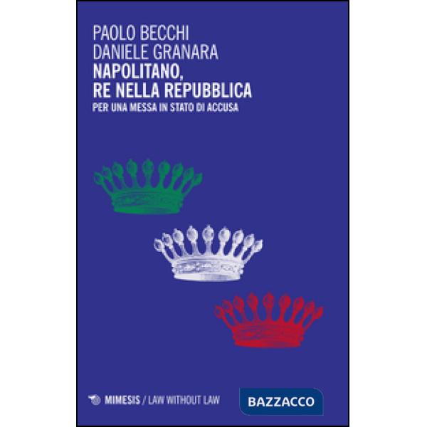 Napolitano, re nella Repubblica. Per una messa in stato d'accusa