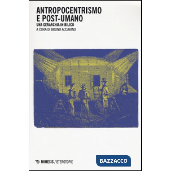 Antropocentrismo e post-umano. Una gerarchia in bilico