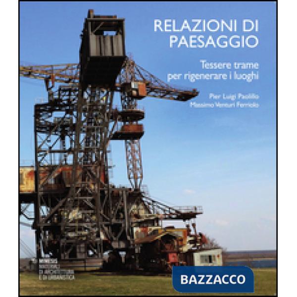 Relazioni di paesaggio. Tessere trame per rigenerare luoghi