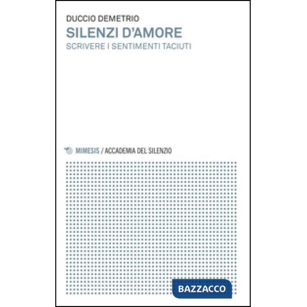 Silenzi d'amore. Scrivere i sentimenti taciuti