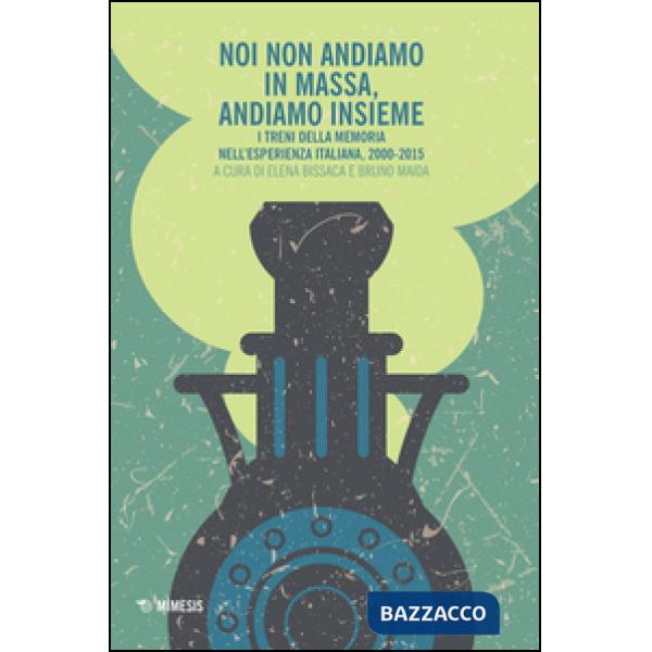 Noi non andiamo in massa, andiamo insieme. I treni della memoria nell'esperienza