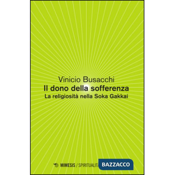 Dono della sofferenza. La religiosità nella Soka Gakkai (Il)