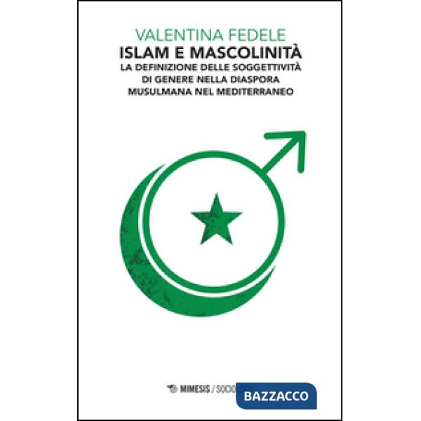 Islam e mascolinità. La definizione della soggettività di genere nella diaspora 