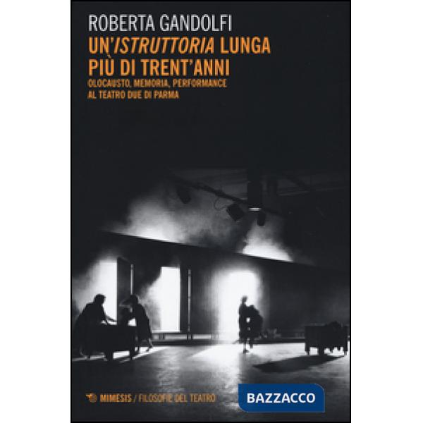 «istruttoria» lunga più di trent'anni. Olocausto, memoria, performance al Teatro