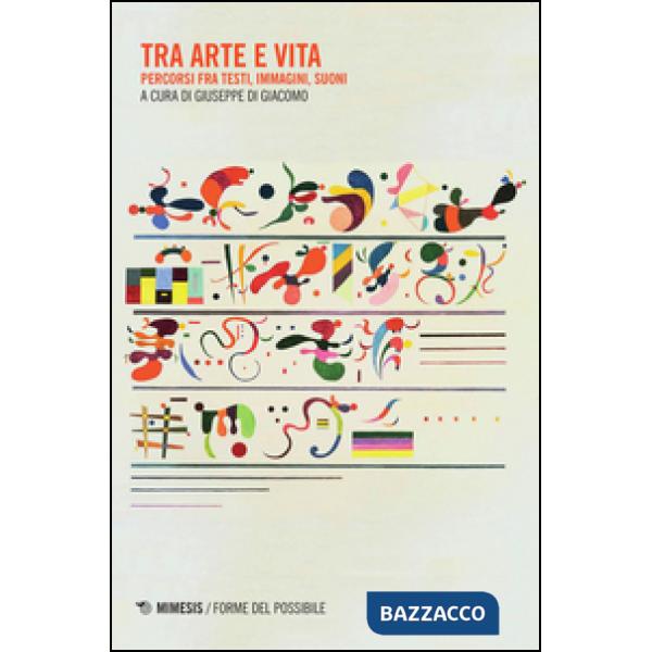 Tra arte e vita. Percorsi fra testi, immagini, suoni