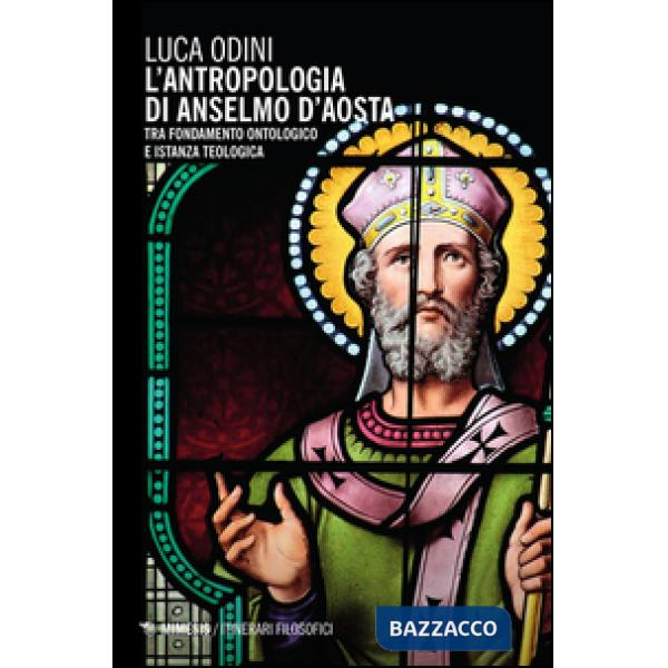 Antropologia di Anselmo d'Aosta. Tra fondamento ontologico e istanza teologica (L')